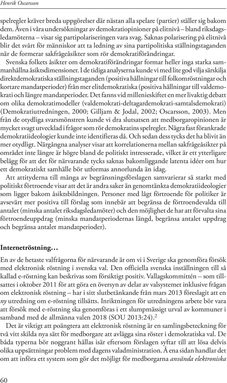 Saknas polarisering på elitnivå blir det svårt för människor att ta ledning av sina partipolitiska ställningstaganden när de formerar sakfrågeåsikter som rör demokratiförändringar.