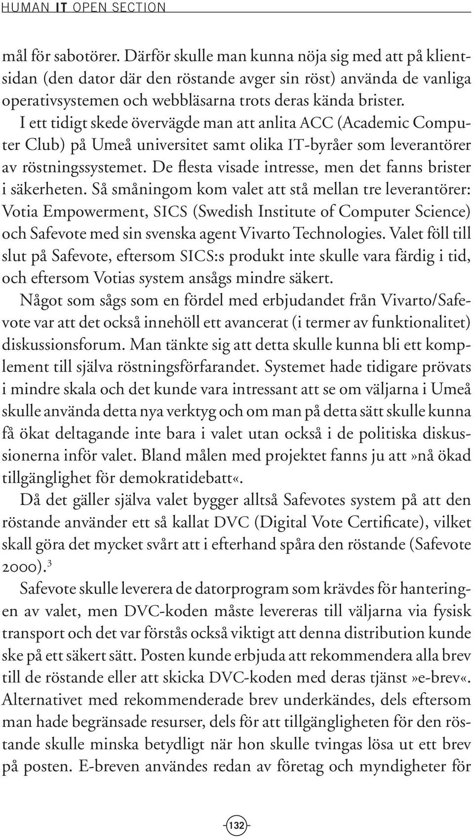 De flesta visade intresse, men det fanns brister i säkerheten.