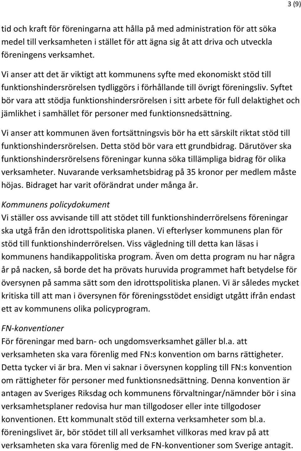 Syftet bör vara att stödja funktionshindersrörelsen i sitt arbete för full delaktighet och jämlikhet i samhället för personer med funktionsnedsättning.