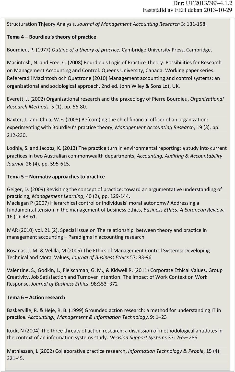 (2008) Bourdieu's Logic of Practice Theory: Possibilities for Research on Management Accounting and Control. Queens University, Canada. Working paper series.
