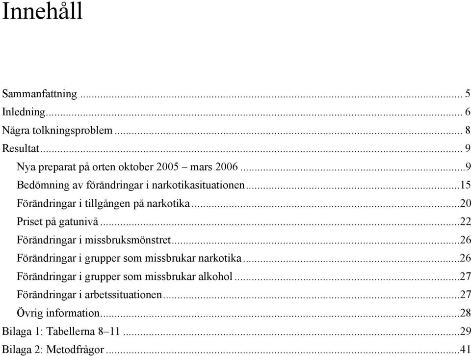 ..22 Förändringar i missbruksmönstret...26 Förändringar i grupper som missbrukar narkotika.