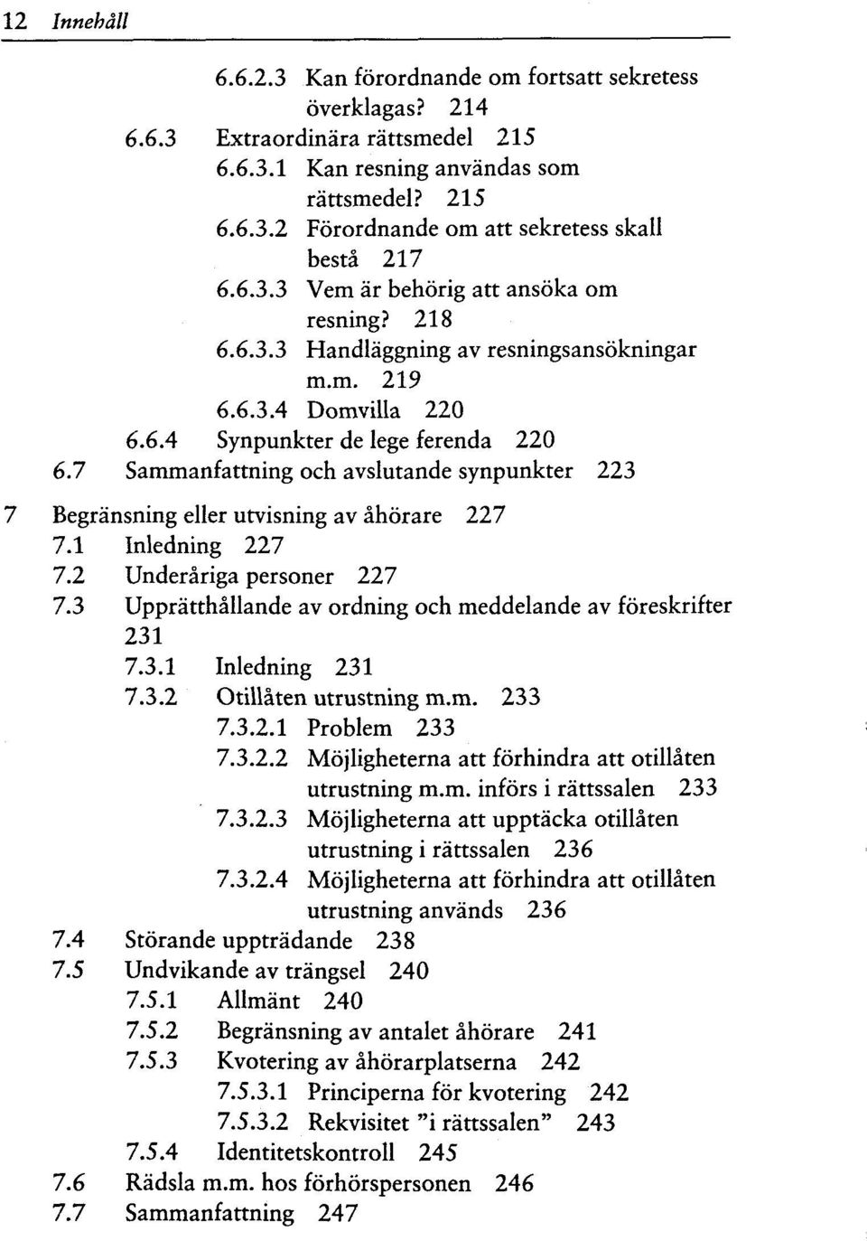 7 Sammanfattning och avslutande synpunkter 223 7 Begransning eller utvisning av ahorare 227 7.1 Inledning 227 7.2 Underariga personer 227 7.