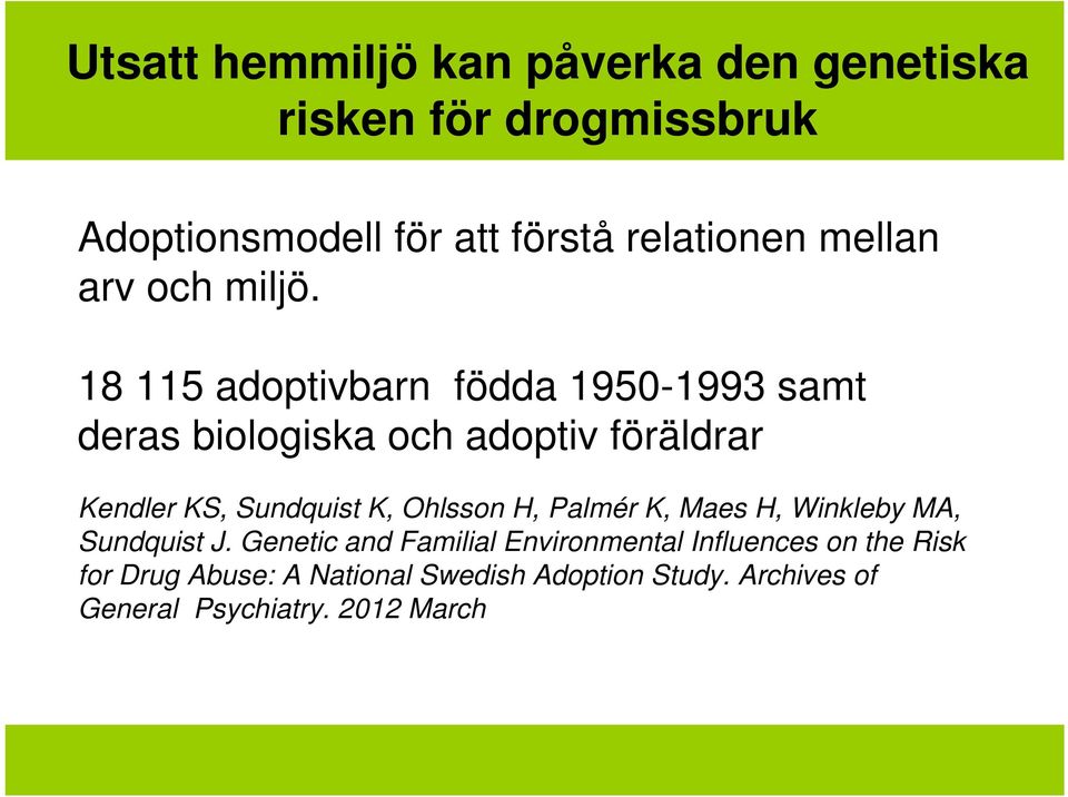 18 115 adoptivbarn födda 1950-1993 samt deras biologiska och adoptiv föräldrar Kendler KS, Sundquist K,