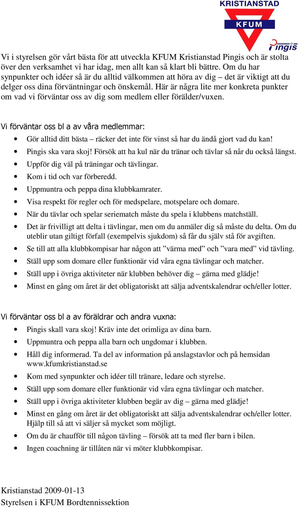 Här är några lite mer konkreta punkter om vad vi förväntar oss av dig som medlem eller förälder/vuxen.