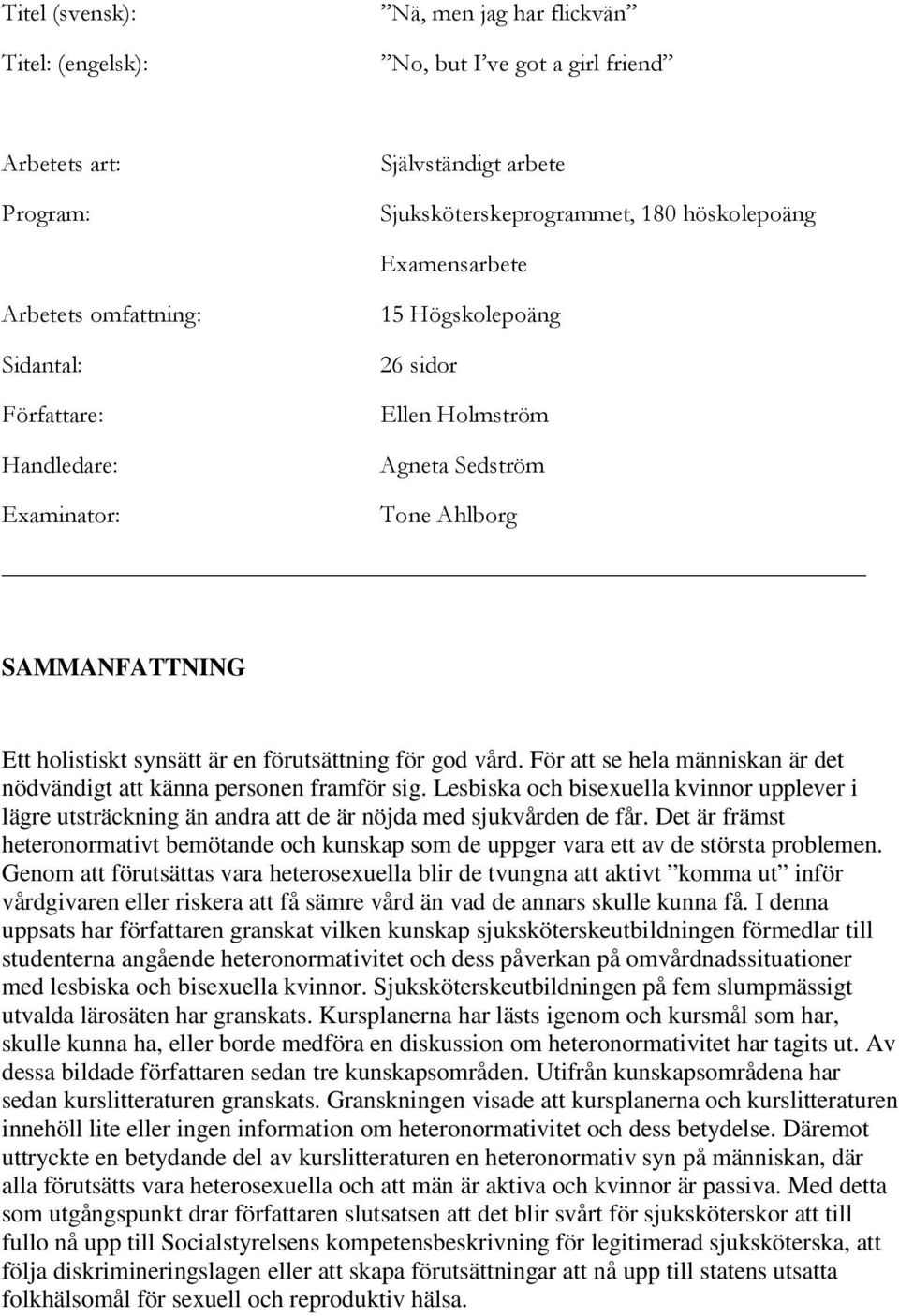 För att se hela människan är det nödvändigt att känna personen framför sig. Lesbiska och bisexuella kvinnor upplever i lägre utsträckning än andra att de är nöjda med sjukvården de får.