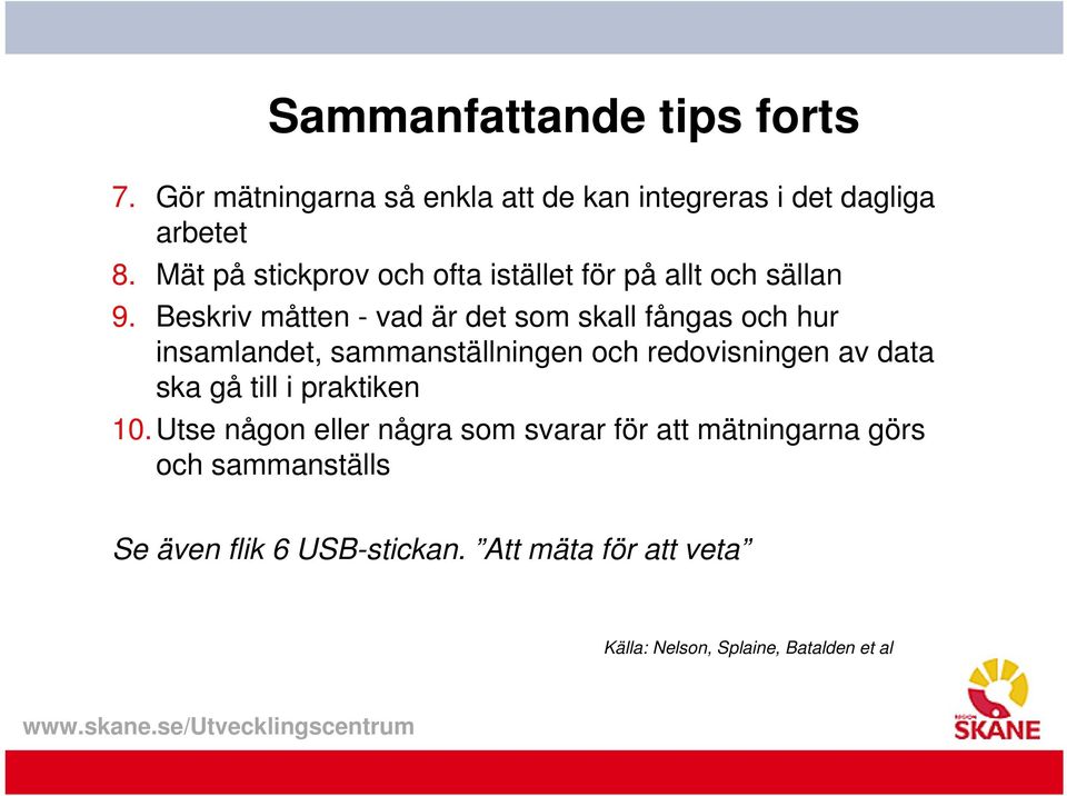 Beskriv måtten - vad är det som skall fångas och hur insamlandet, sammanställningen och redovisningen av data ska