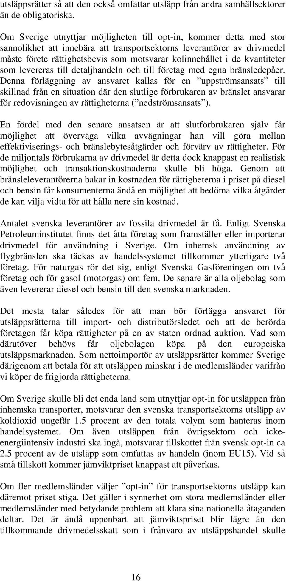 de kvantiteter som levereras till detaljhandeln och till företag med egna bränsledepåer.