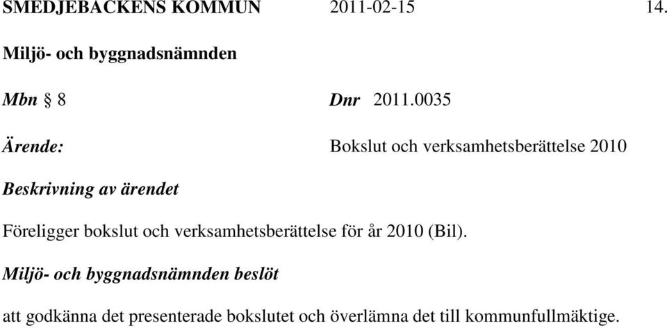 ärendet Föreligger bokslut och verksamhetsberättelse för år 2010
