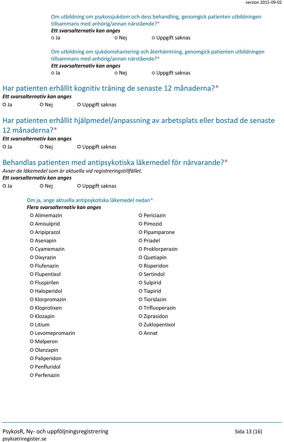 * Har patienten erhållit hjälpmedel/anpassning av arbetsplats eller bostad de senaste 12 månaderna?* Behandlas patienten med antipsykotiska läkemedel för närvarande?