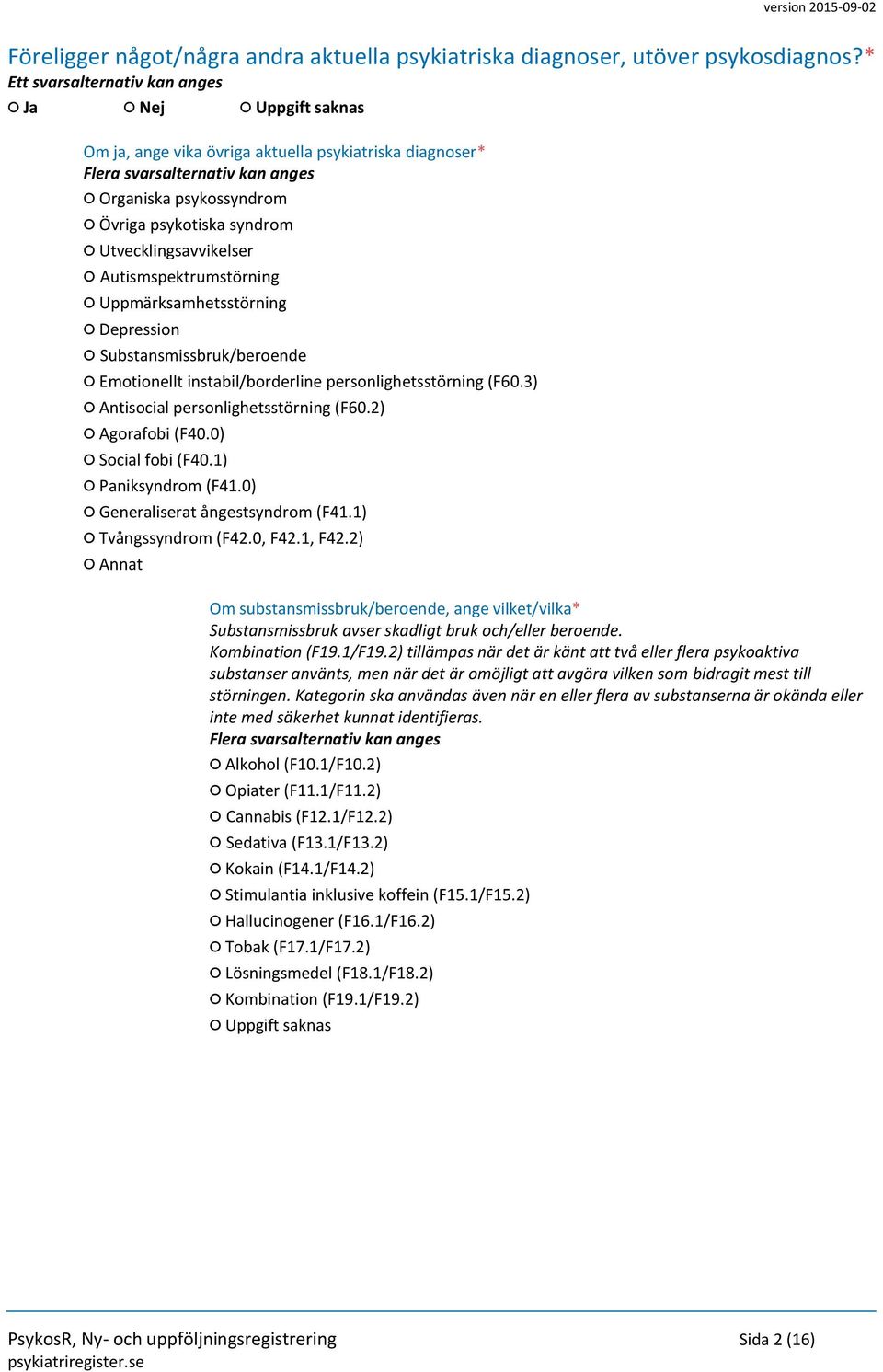 Substansmissbruk/beroende Emotionellt instabil/borderline personlighetsstörning (F60.3) Antisocial personlighetsstörning (F60.2) Agorafobi (F40.0) Social fobi (F40.1) Paniksyndrom (F41.