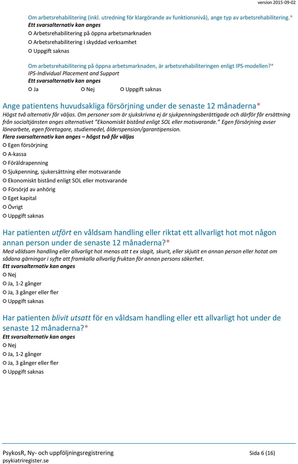 * IPS-Individual Placement and Support Ange patientens huvudsakliga försörjning under de senaste 12 månaderna* Högst två alternativ får väljas.