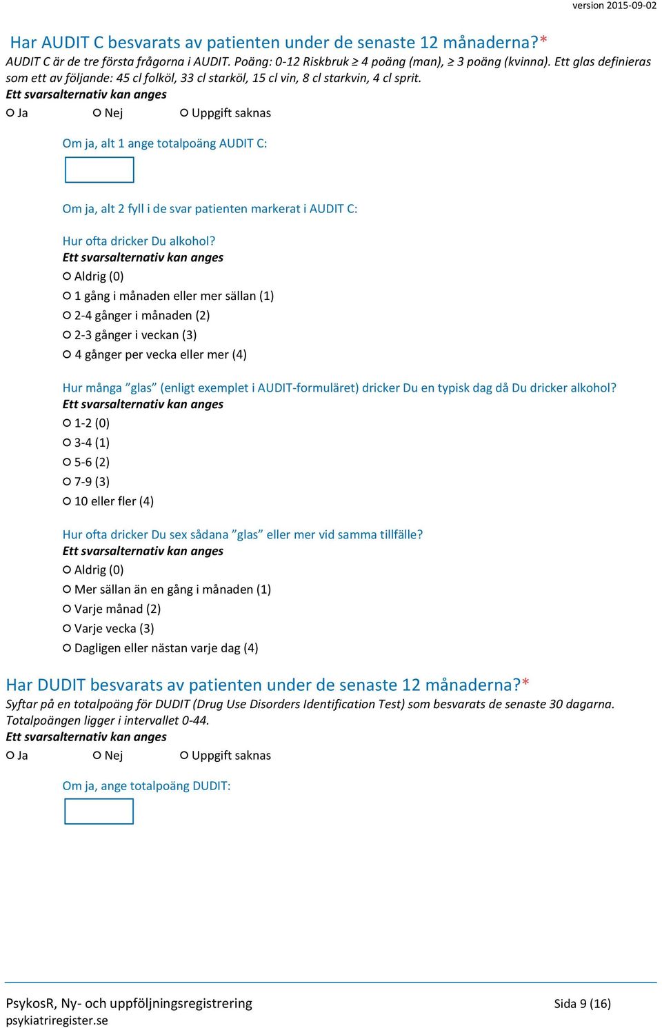 Om ja, alt 1 ange totalpoäng AUDIT C: Om ja, alt 2 fyll i de svar patienten markerat i AUDIT C: Hur ofta dricker Du alkohol?