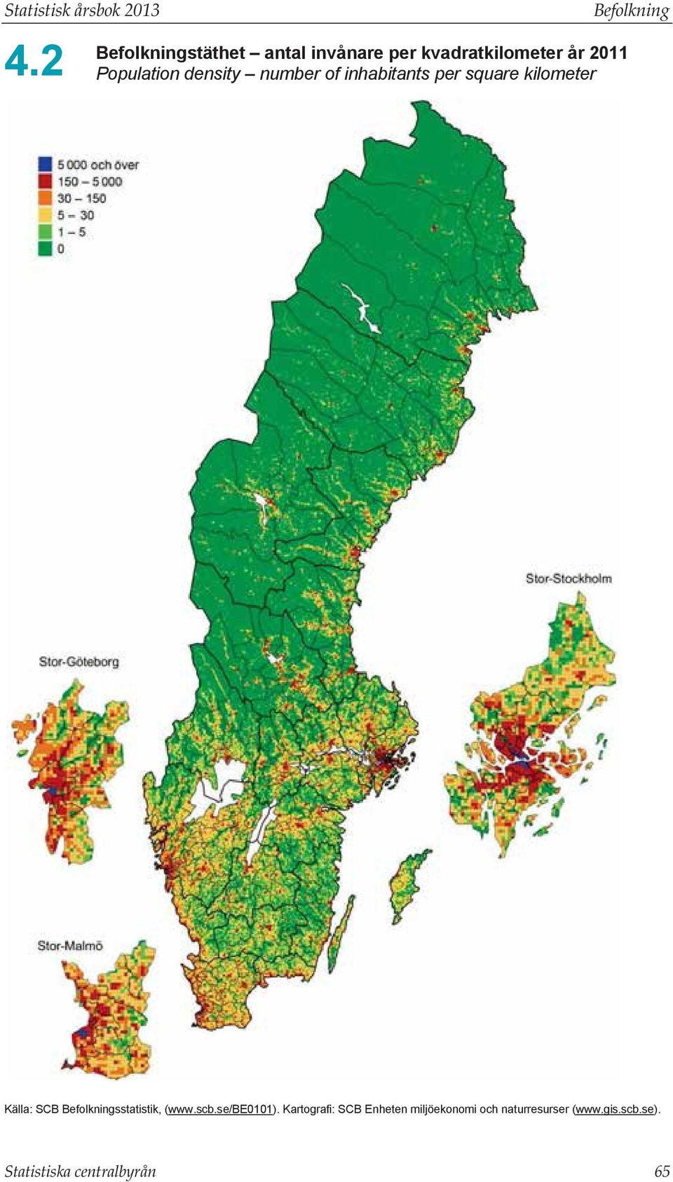 density number of inhabitants per square kilometer Befolkning Källa: SCB