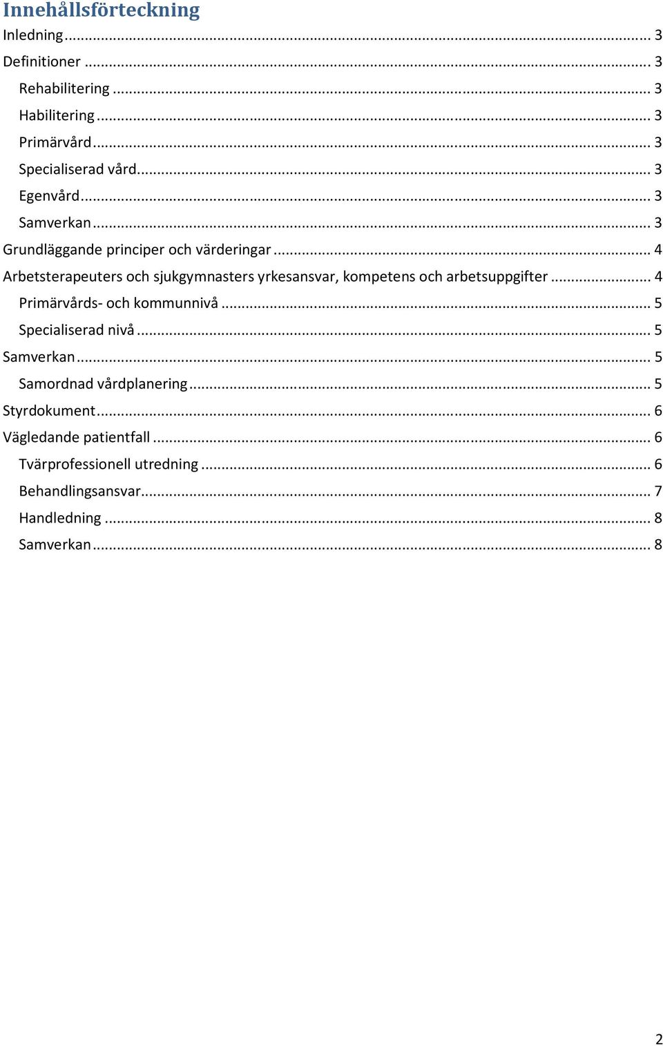 .. 4 Arbetsterapeuters och sjukgymnasters yrkesansvar, kompetens och arbetsuppgifter... 4 Primärvårds- och kommunnivå.