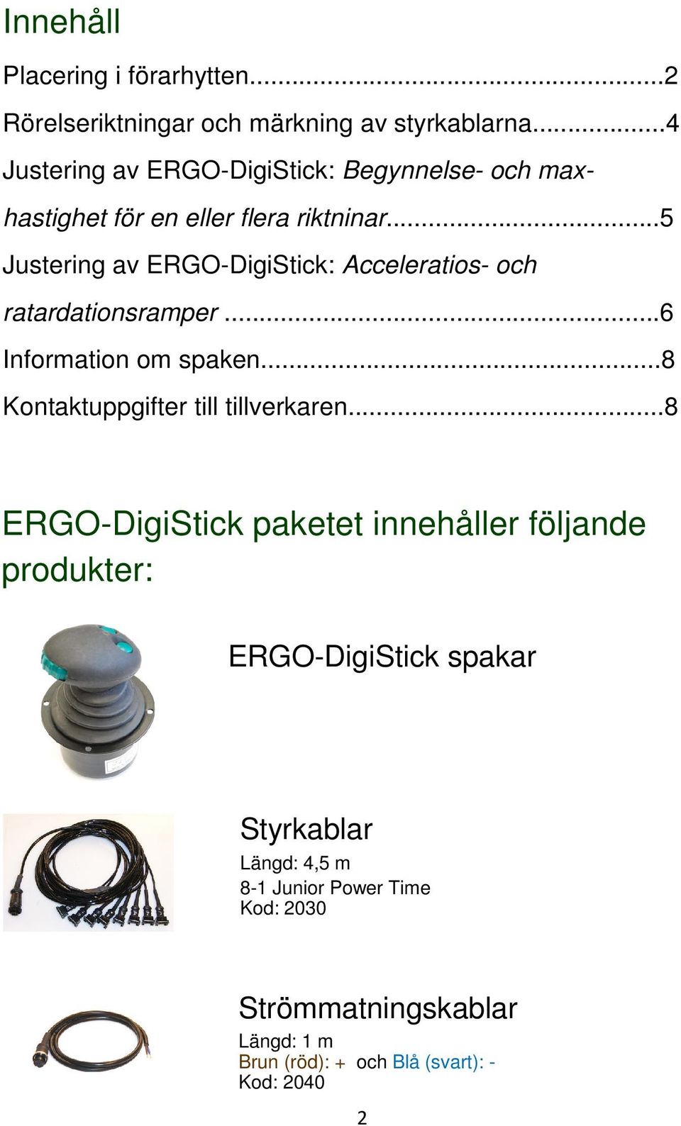 ..5 Justering av ERGO-DigiStick: Acceleratios- och ratardationsramper...6 Information om spaken.