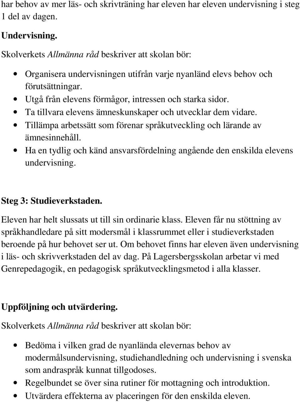 Ta tillvara elevens ämneskunskaper och utvecklar dem vidare. Tillämpa arbetssätt som förenar språkutveckling och lärande av ämnesinnehåll.