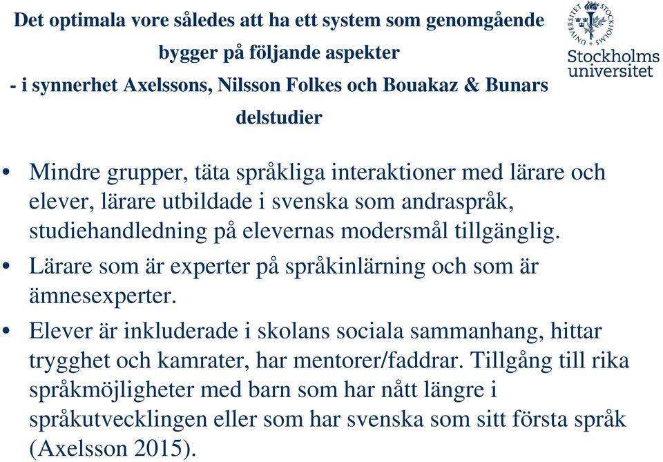 tillgänglig. Lärare som är experter på språkinlärning och som är ämnesexperter.