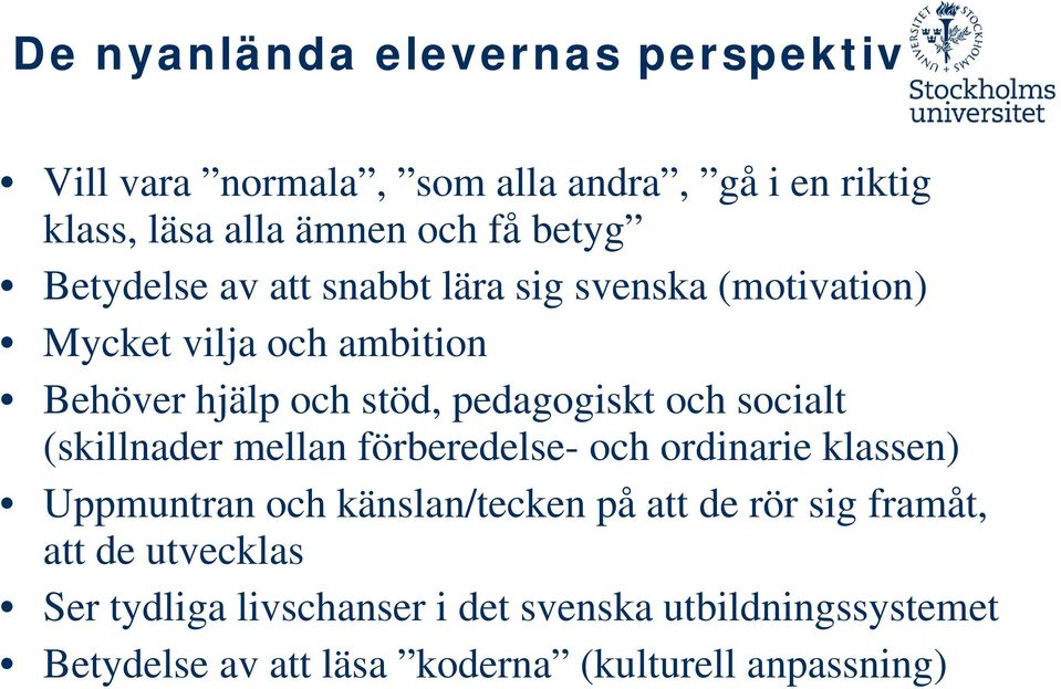 socialt (skillnader mellan förberedelse- och ordinarie klassen) Uppmuntran och känslan/tecken på att de rör sig framåt,