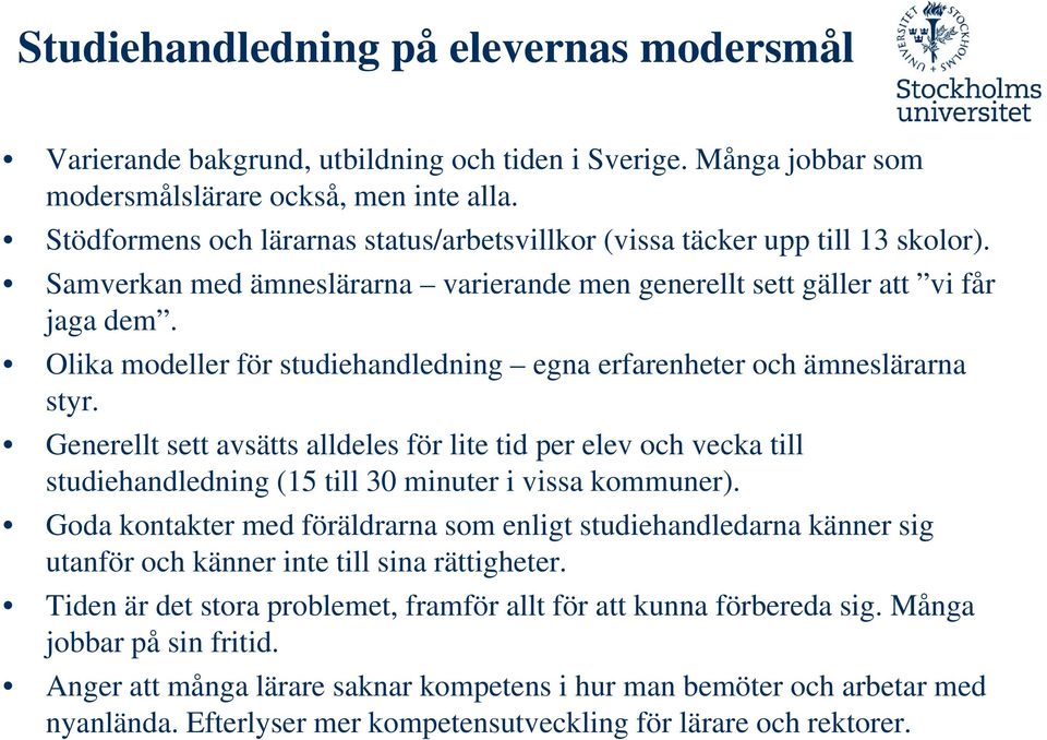 Olika modeller för studiehandledning egna erfarenheter och ämneslärarna styr.