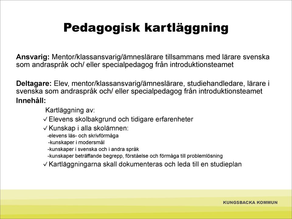 introduktionsteamet Innehåll: Kartläggning av: Elevens skolbakgrund och tidigare erfarenheter Kunskap i alla skolämnen: -elevens läs- och skrivförmåga -kunskaper