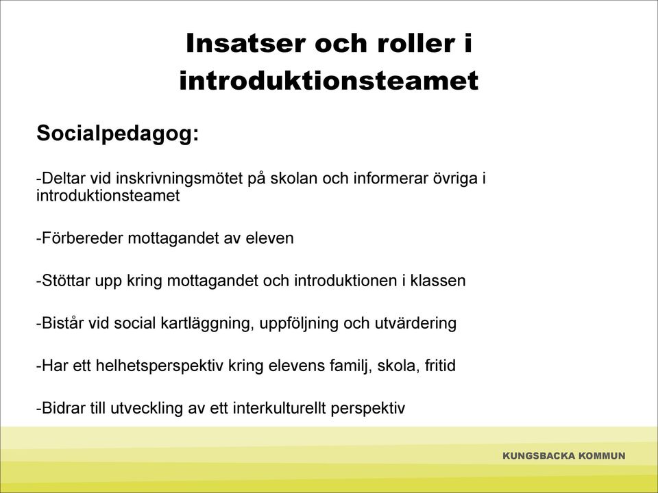 mottagandet och introduktionen i klassen -Bistår vid social kartläggning, uppföljning och utvärdering