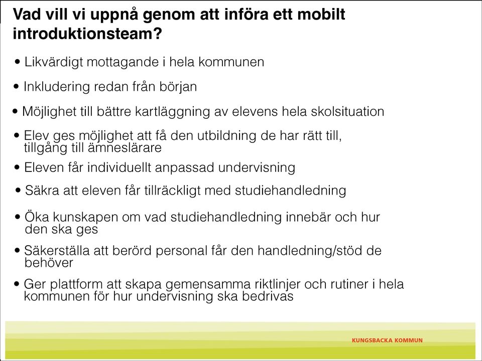 få den utbildning de har rätt till, tillgång till ämneslärare Eleven får individuellt anpassad undervisning Säkra att eleven får tillräckligt med