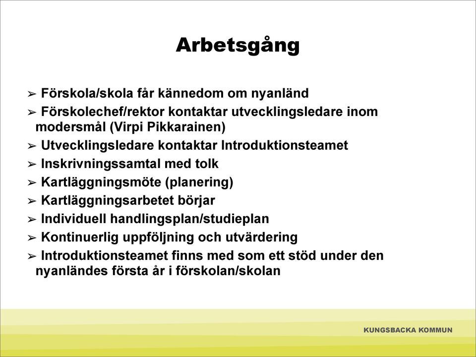 Kartläggningsmöte (planering) Kartläggningsarbetet börjar Individuell handlingsplan/studieplan Kontinuerlig