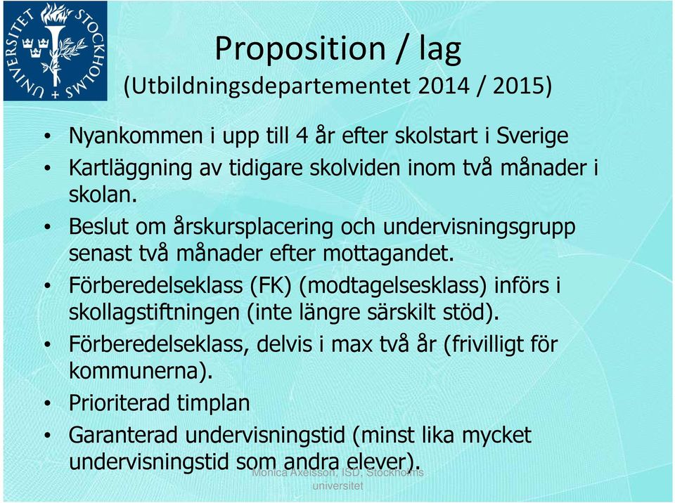 Förberedelseklass (FK) (modtagelsesklass) införs i skollagstiftningen (inte längre särskilt stöd).