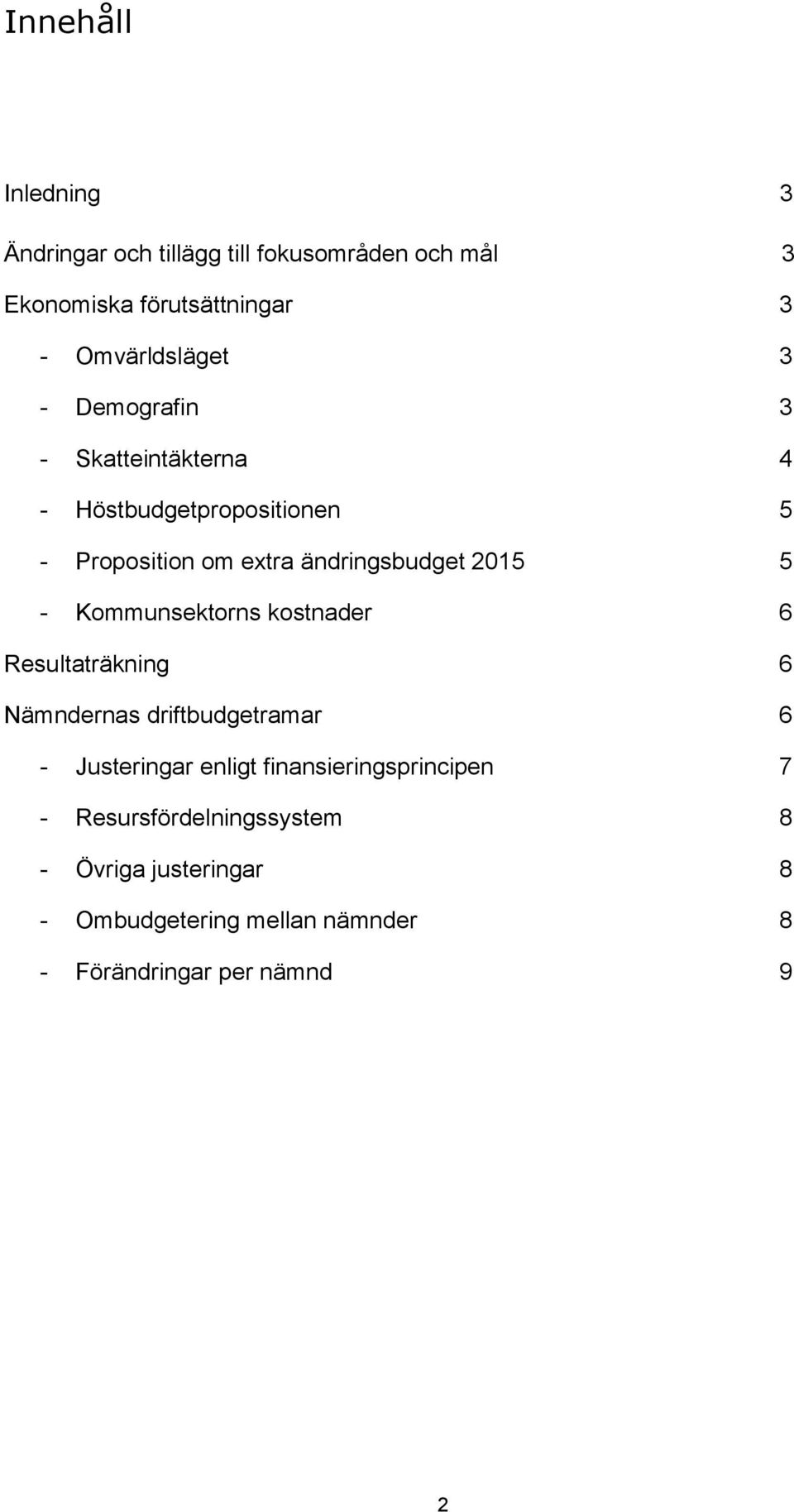 Kommunsektorns kostnader 6 Resultaträkning 6 Nämndernas driftbudgetramar 6 - Justeringar enligt