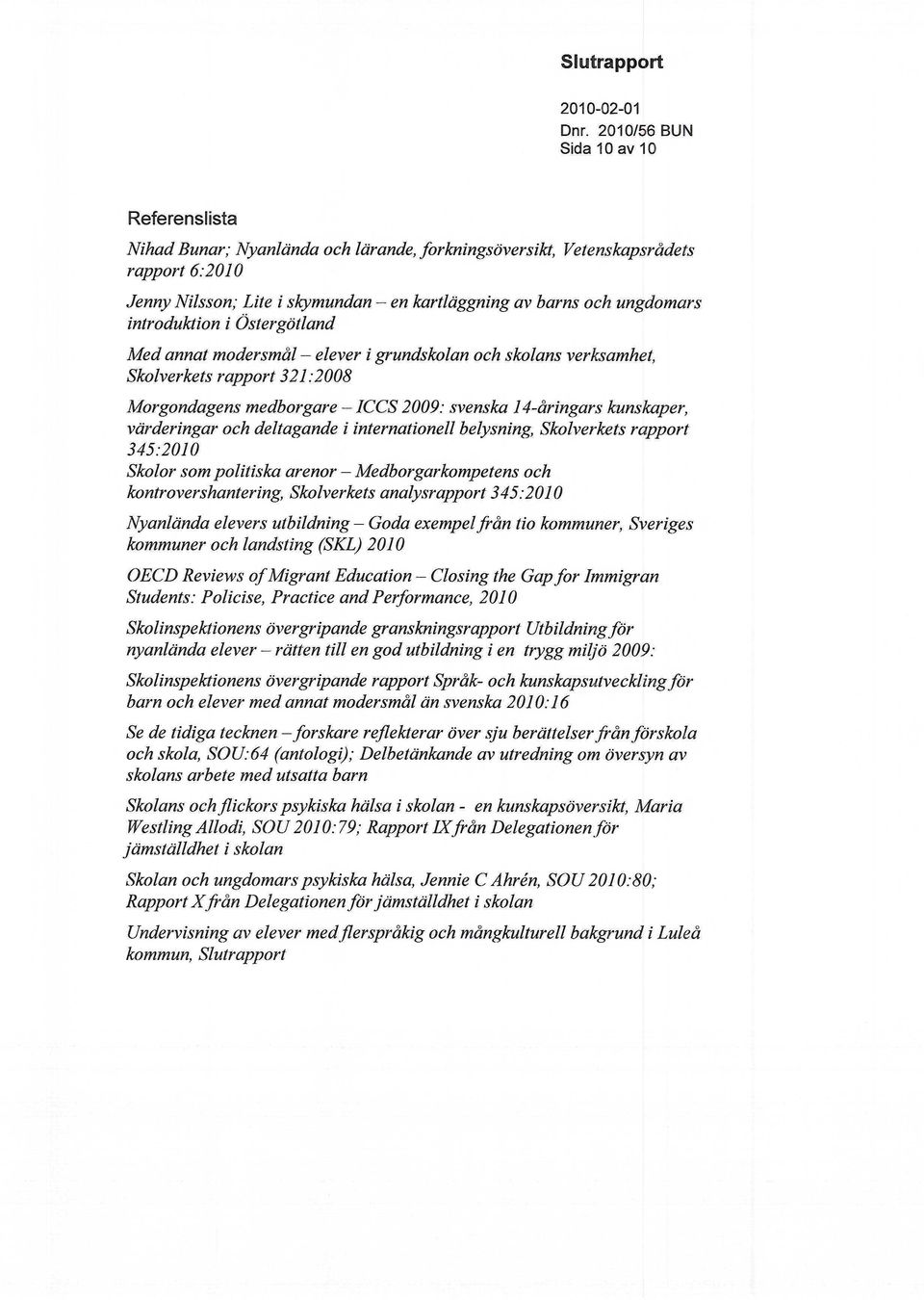 värderingar och deltagande i internationell belysning, Skolverkets rapport 345:2010 Skolor som politiska arenor Medborgarkompetens och kontrovershantering, Skolverkets analysrapport 345:2010