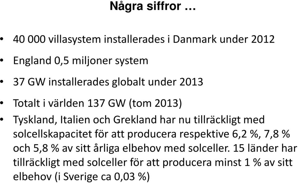 tillräckligt med solcellskapacitet för att producera respektive 6,2 %, 7,8 % och 5,8 % av sitt årliga elbehov