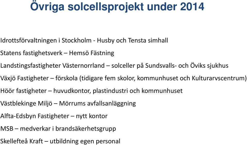 fem skolor, kommunhuset och Kulturarvscentrum) Höör fastigheter huvudkontor, plastindustri och kommunhuset Västblekinge Miljö