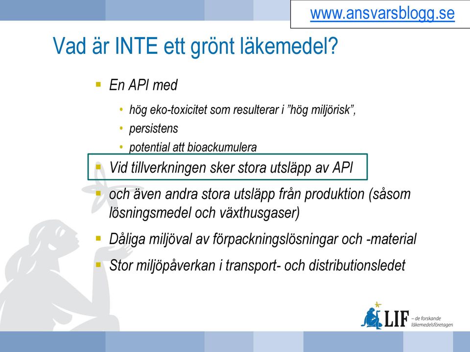 bioackumulera Vid tillverkningen sker stora utsläpp av API och även andra stora utsläpp från