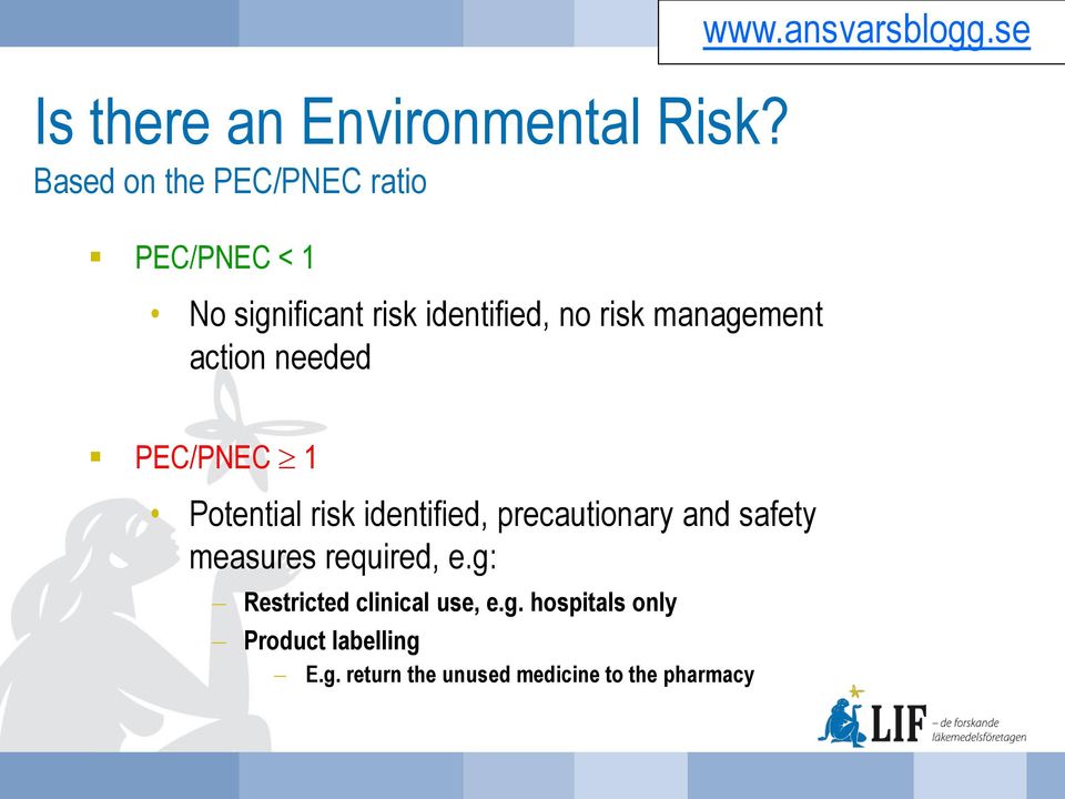 management action needed PEC/PNEC 1 Potential risk identified, precautionary and