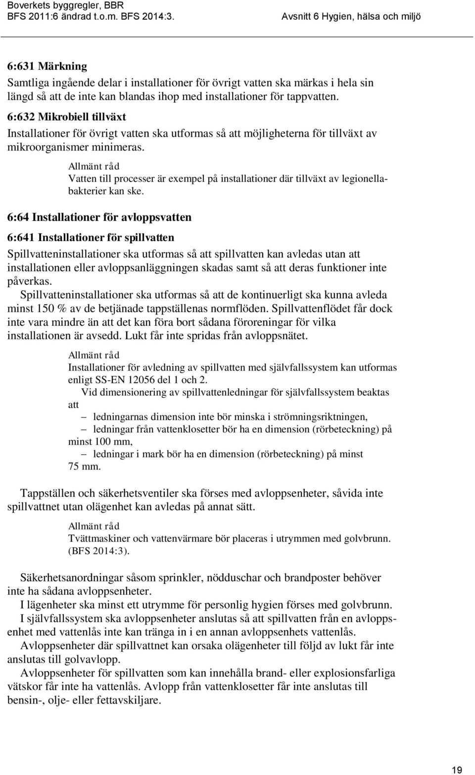 Vatten till processer är exempel på installationer där tillväxt av legionellabakterier kan ske.