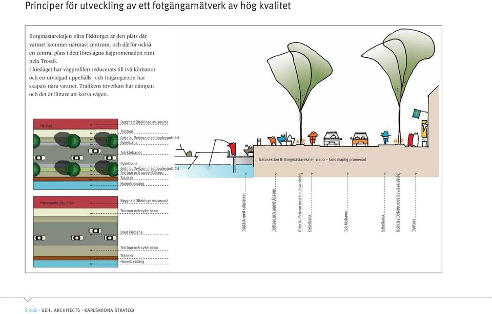 Trafikens inverkan har dämpats och det är lättare att korsa vägen.