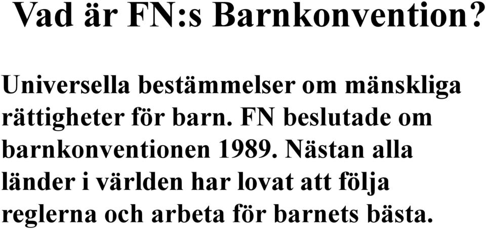 barn. FN beslutade om barnkonventionen 1989.