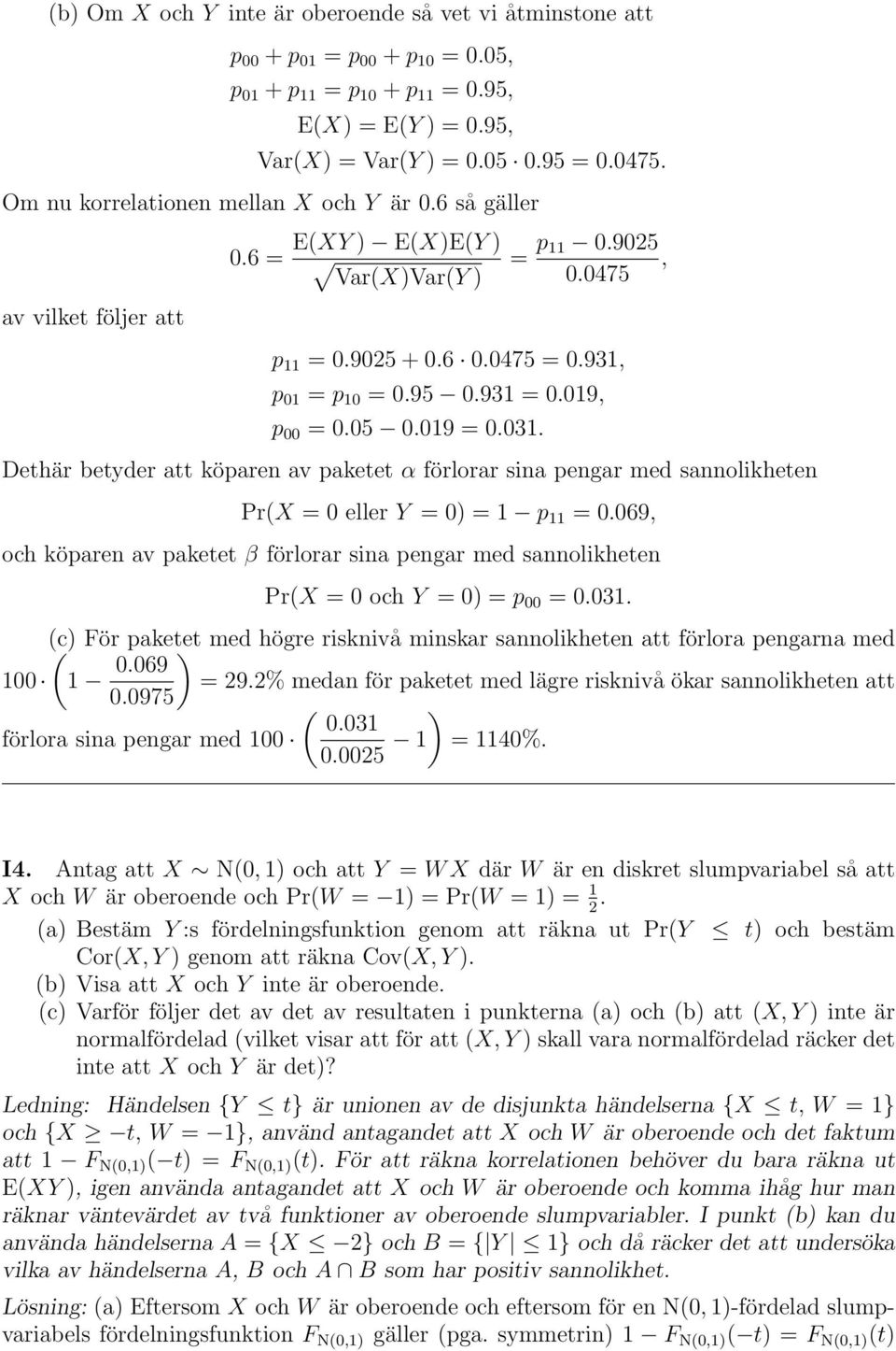 05 0.019 = 0.031. Dethär betyder att köparen av paketet α förlorar sina pengar med sannolikheten PrX = 0 eller Y = 0 = 1 p 11 = 0.