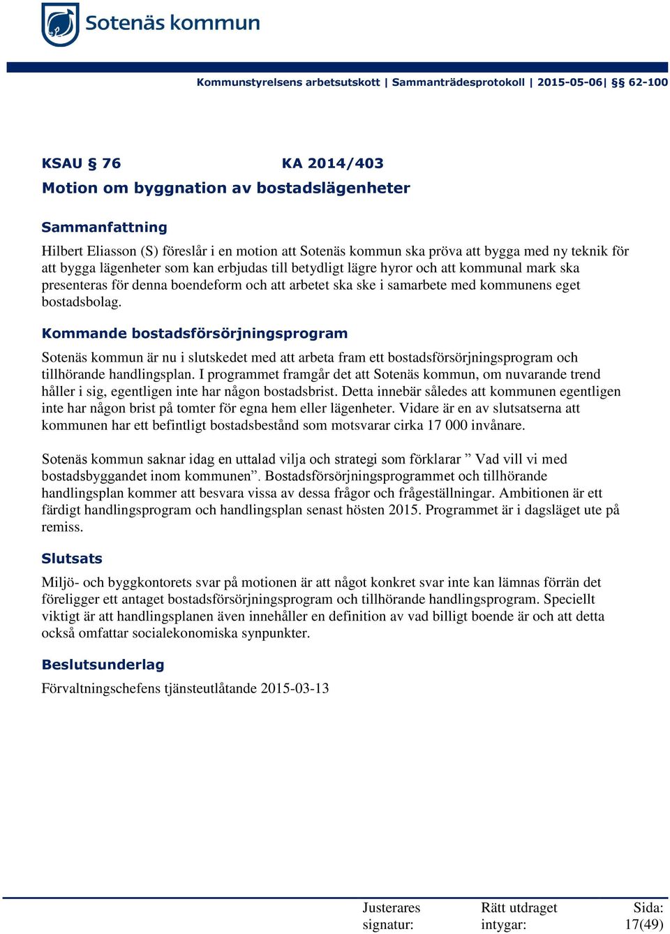 Kommande bostadsförsörjningsprogram Sotenäs kommun är nu i slutskedet med att arbeta fram ett bostadsförsörjningsprogram och tillhörande handlingsplan.