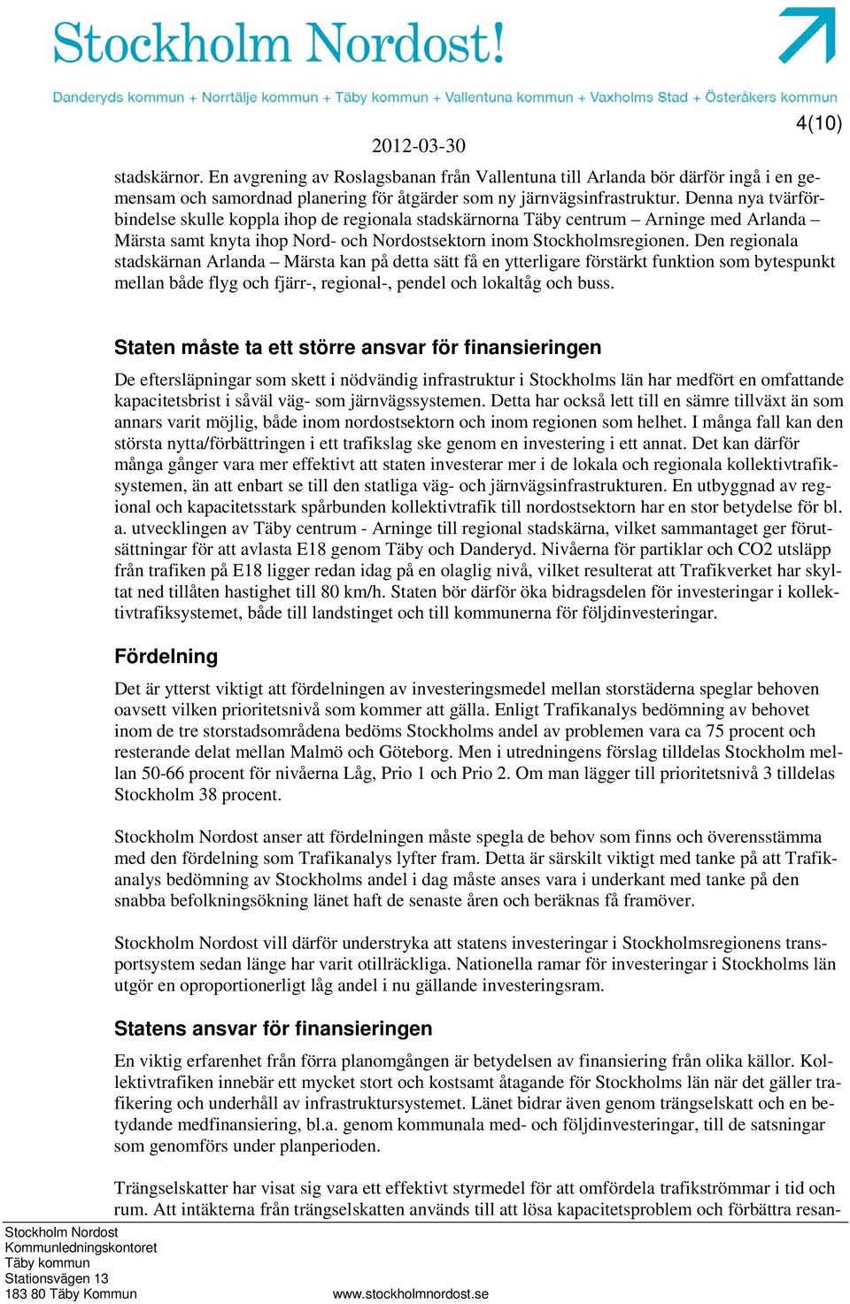 Den regionala stadskärnan Arlanda Märsta kan på detta sätt få en ytterligare förstärkt funktion som bytespunkt mellan både flyg och fjärr-, regional-, pendel och lokaltåg och buss.