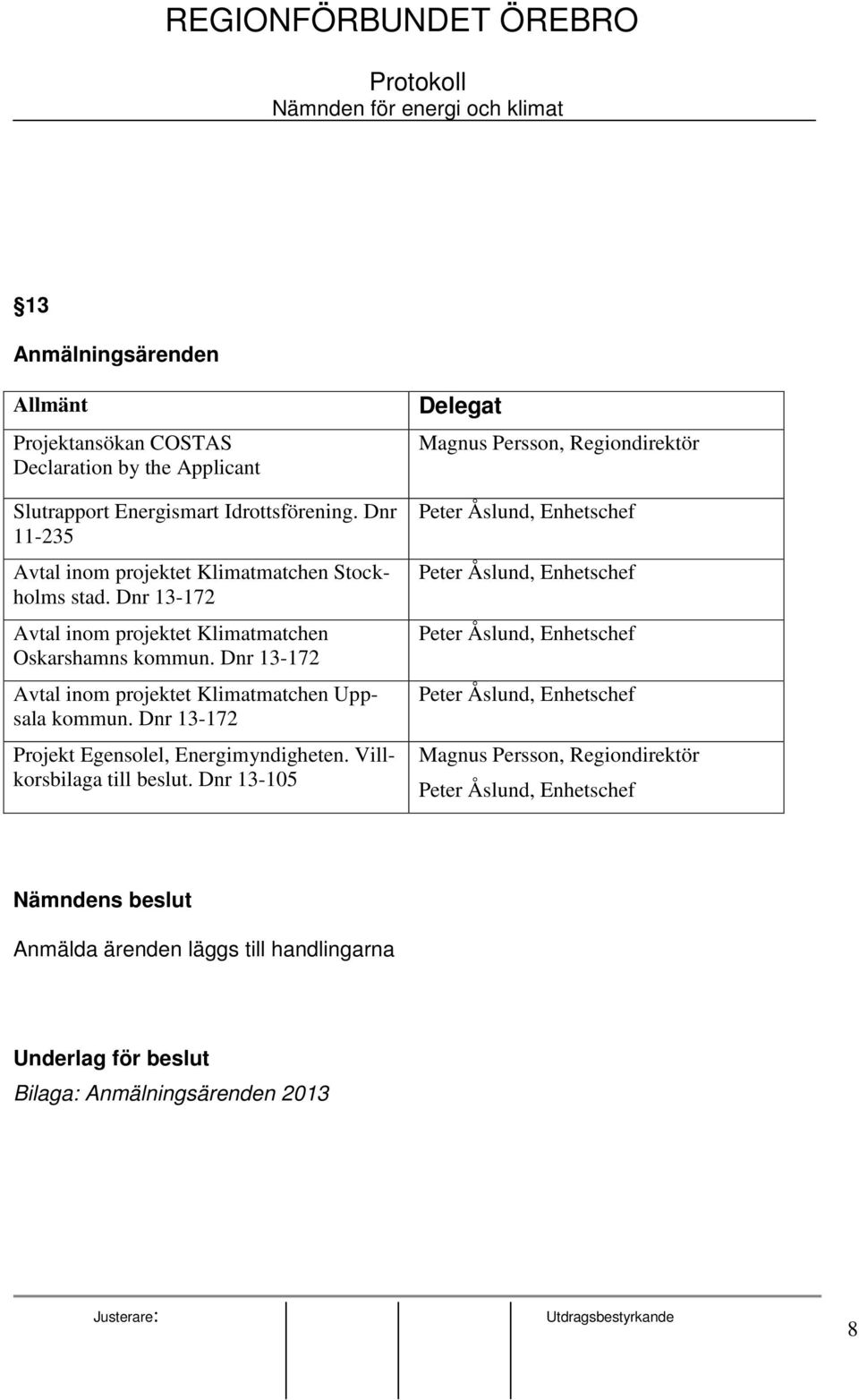 Dnr 13-172 Projekt Egensolel, Energimyndigheten. Villkorsbilaga till beslut.