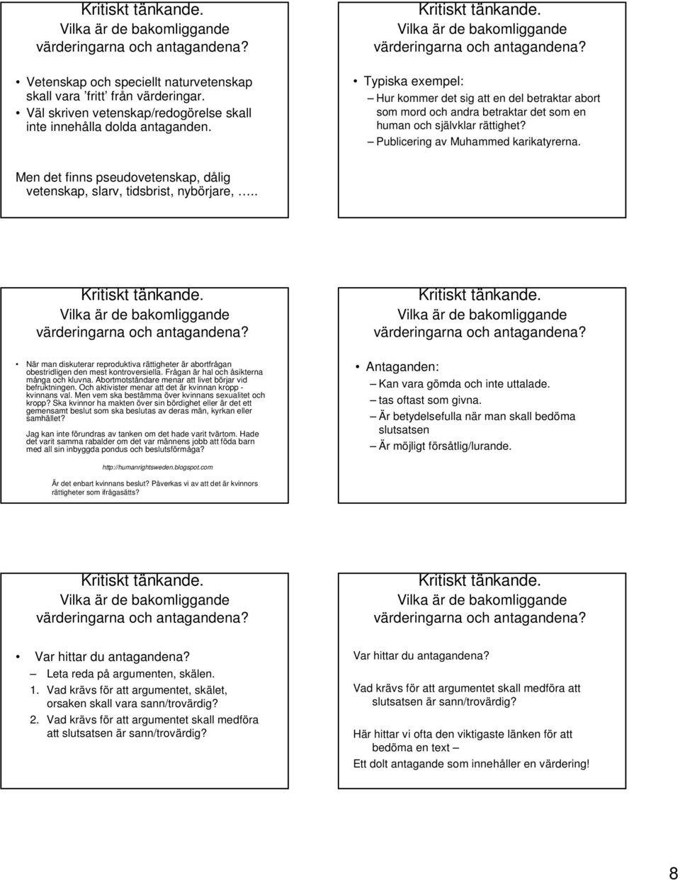 Men det finns pseudovetenskap, dålig vetenskap, slarv, tidsbrist, nybörjare,.. När man diskuterar reproduktiva rättigheter är abortfrågan obestridligen den mest kontroversiella.