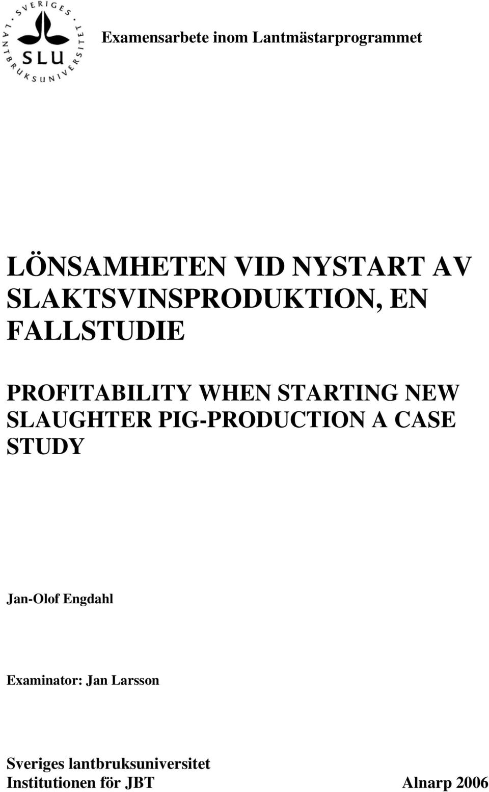 SLAUGHTER PIG-PRODUCTION A CASE STUDY Jan-Olof Engdahl Examinator: