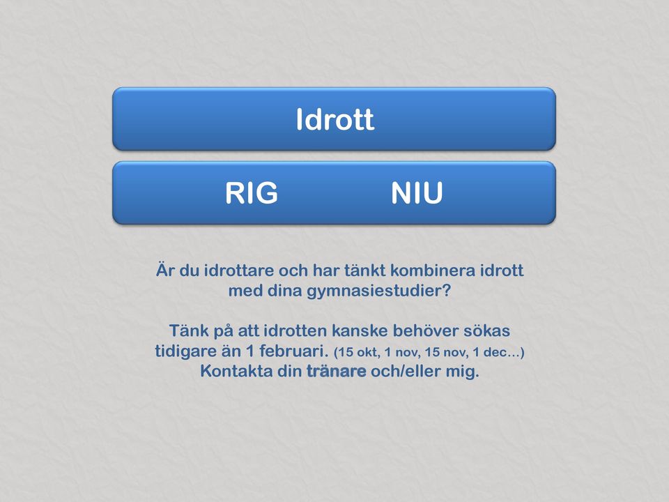 Tänk på att idrotten kanske behöver sökas tidigare än 1
