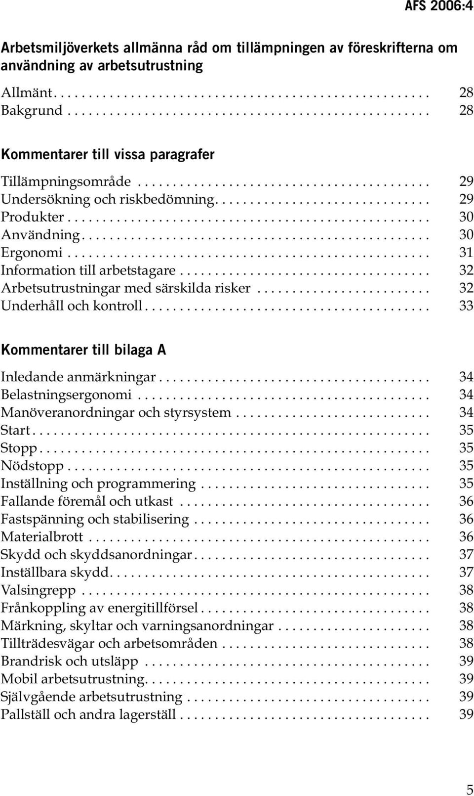 ................................................... 30 Användning.................................................. 30 Ergonomi.................................................... 31 Information till arbetstagare.