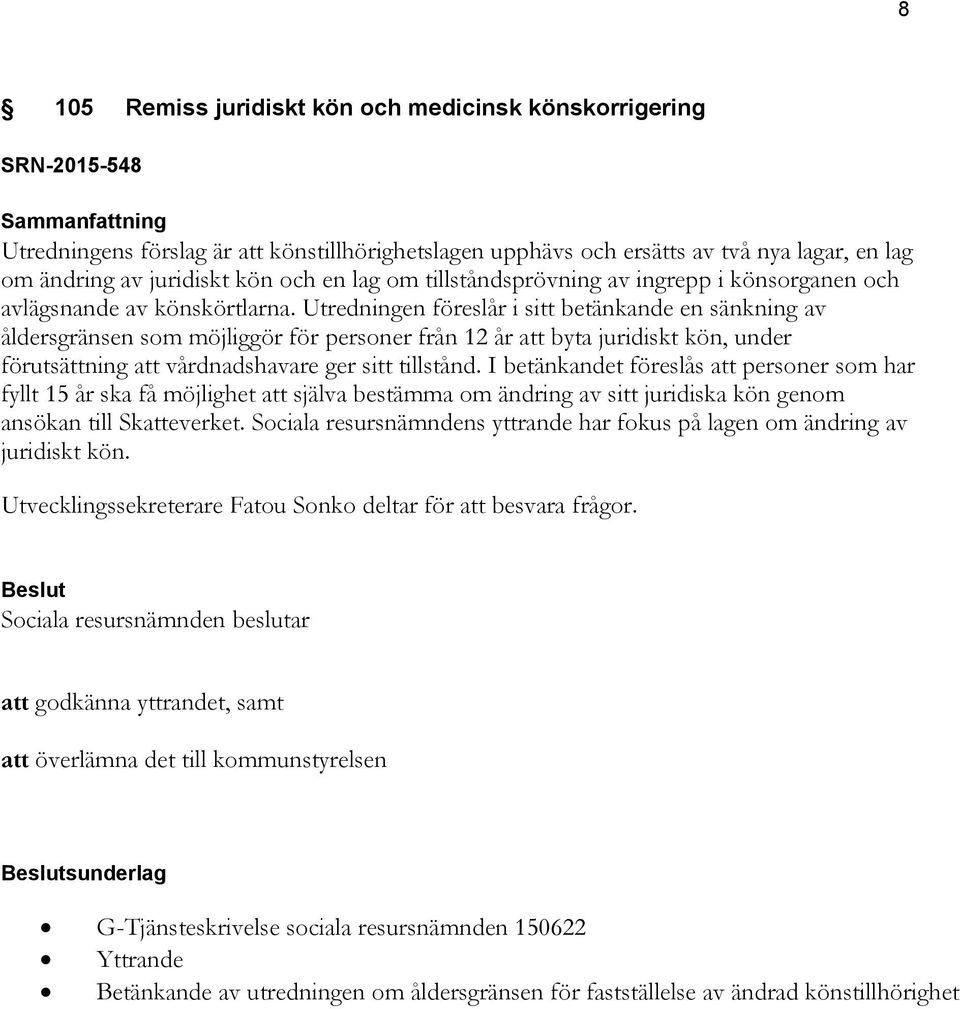 Utredningen föreslår i sitt betänkande en sänkning av åldersgränsen som möjliggör för personer från 12 år att byta juridiskt kön, under förutsättning att vårdnadshavare ger sitt tillstånd.