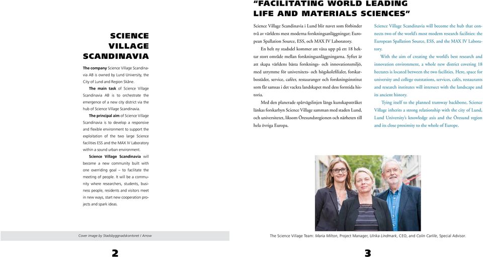 The principal aim of Science Village Scandinavia is to develop a responsive and flexible environment to support the exploitation of the two large Science facilities ESS and the MAX IV Laboratory