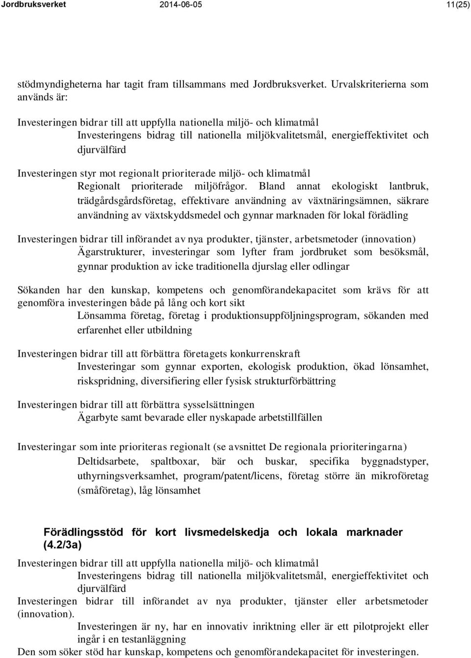 Investeringen styr mot regionalt prioriterade miljö- och klimatmål Regionalt prioriterade miljöfrågor.