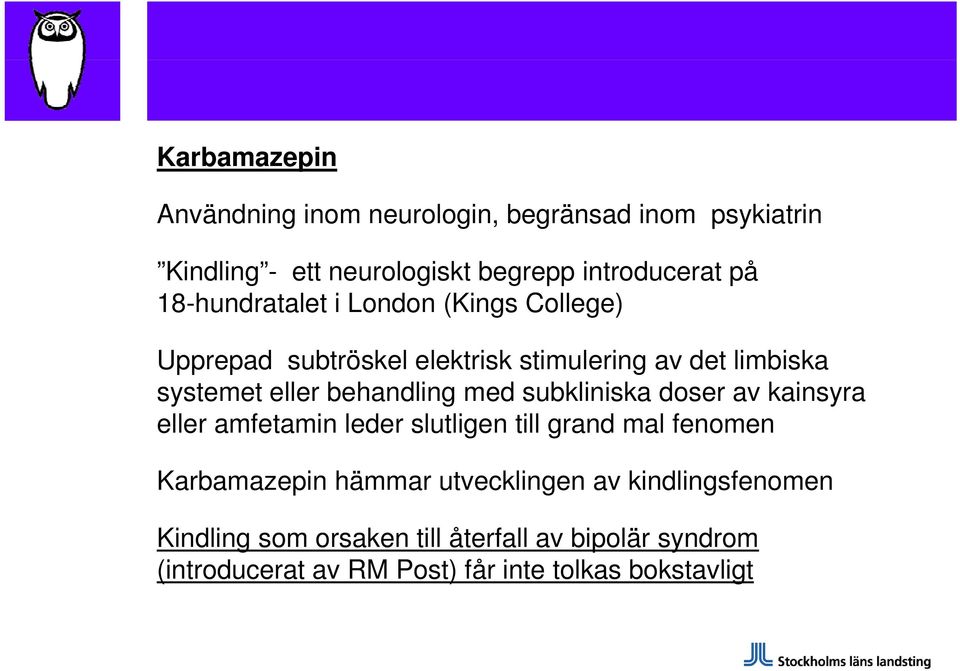 behandling med subkliniska doser av kainsyra eller amfetamin leder slutligen till grand mal fenomen Karbamazepin hämmar