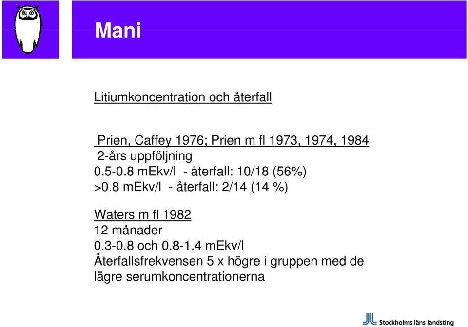 8 mekv/l - återfall: 2/14 (14 %) Waters m fl 1982 12 månader 03-0 0.3-0.8och08-1 0.